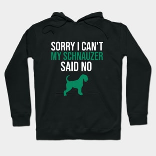 Sorry I can't my schnauzer said no Hoodie